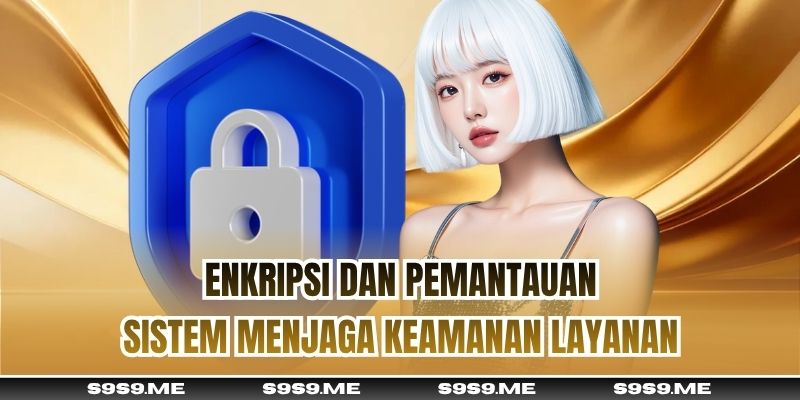 Enkripsi dan pemantauan sistem menjaga keamanan layanan