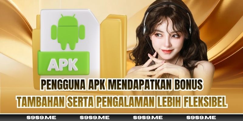 Pengguna APK mendapatkan bonus tambahan serta pengalaman lebih fleksibel