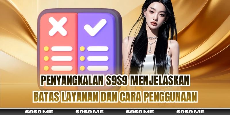 Penyangkalan S9S9 menjelaskan batas layanan dan cara penggunaan