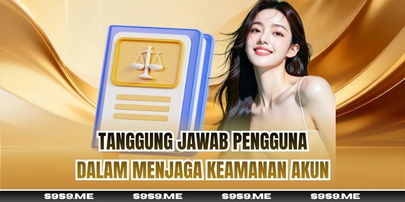 Tanggung jawab pengguna dalam menjaga keamanan akun